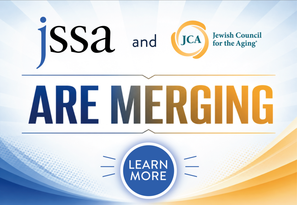 JSSA and JCA (Jewish Council for the Aging) are merging. Learn more.